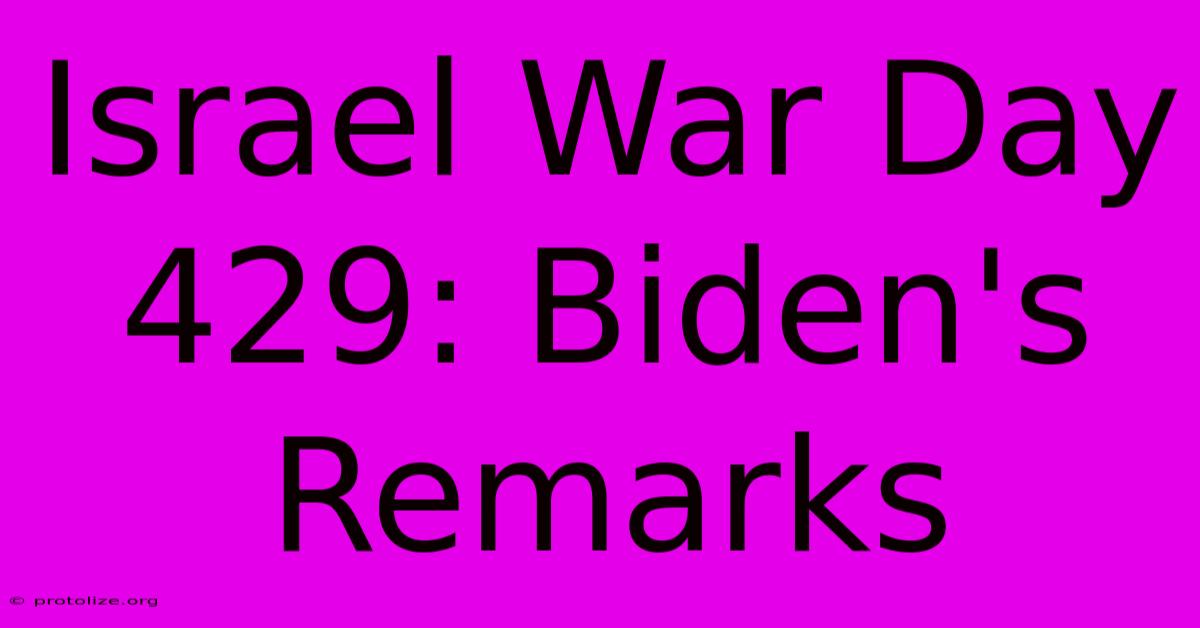 Israel War Day 429: Biden's Remarks