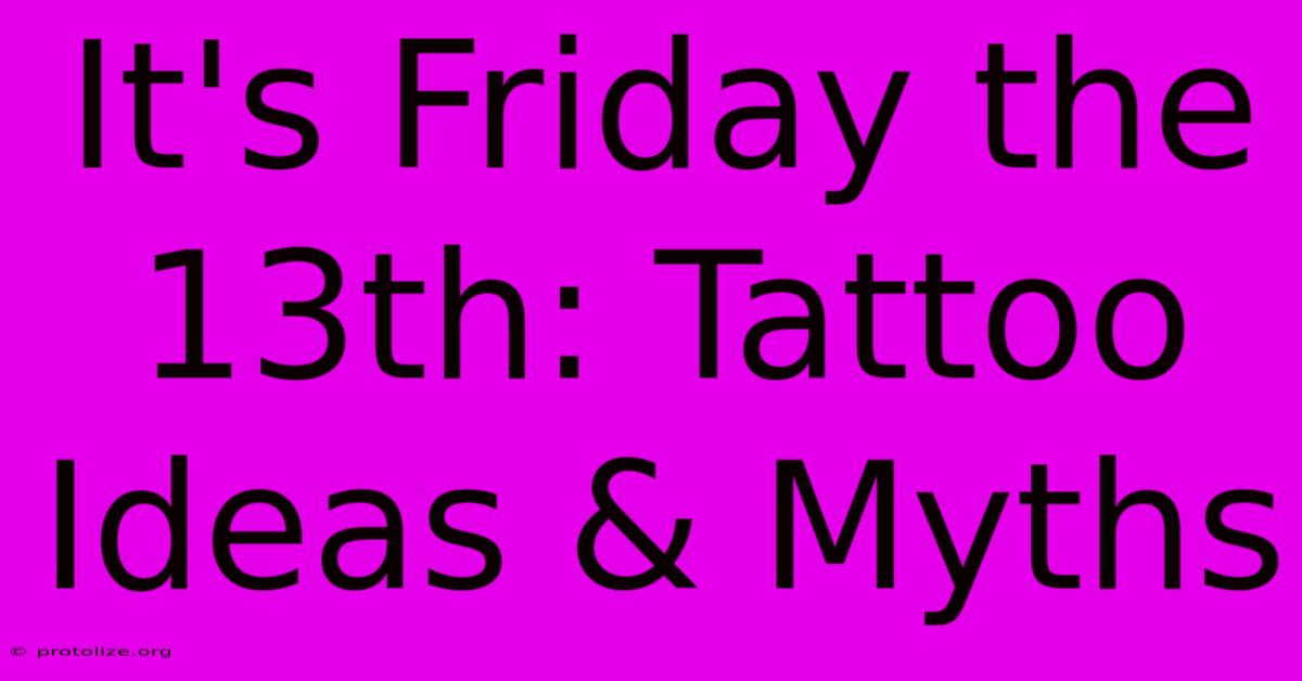 It's Friday The 13th: Tattoo Ideas & Myths