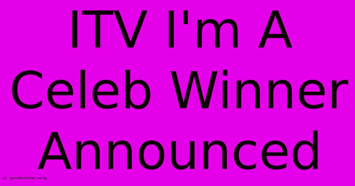 ITV I'm A Celeb Winner Announced ITV I'm A Celeb Winner Announced
