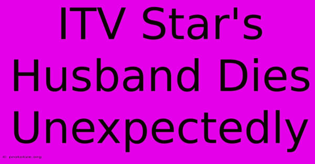 ITV Star's Husband Dies Unexpectedly
