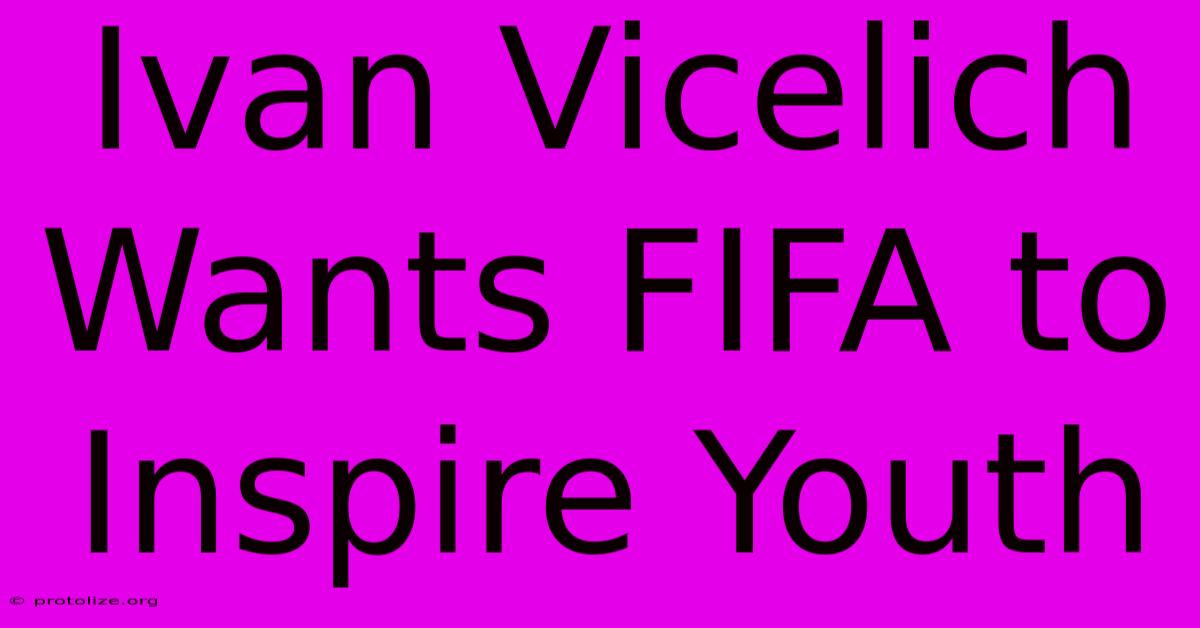 Ivan Vicelich Wants FIFA To Inspire Youth Ivan Vicelich Wants FIFA To Inspire Youth