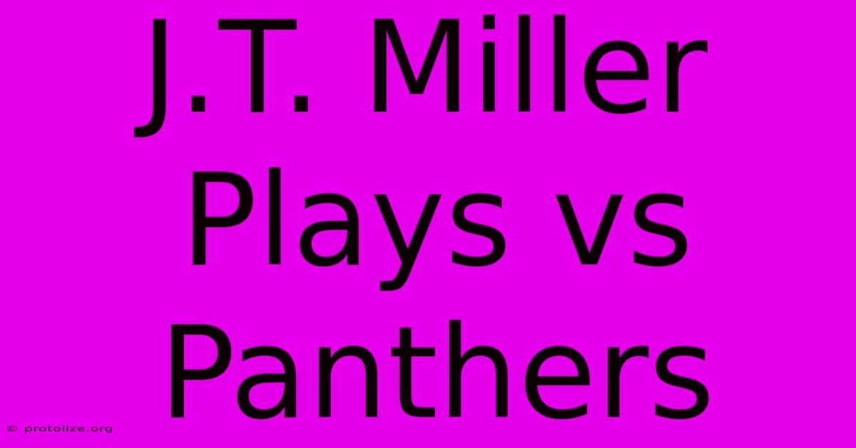 J.T. Miller Plays Vs Panthers