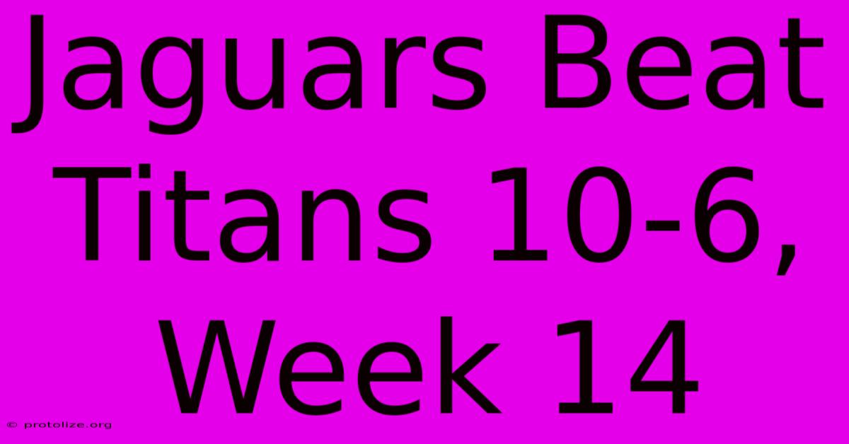 Jaguars Beat Titans 10-6, Week 14 Jaguars Beat Titans 10-6, Week 14