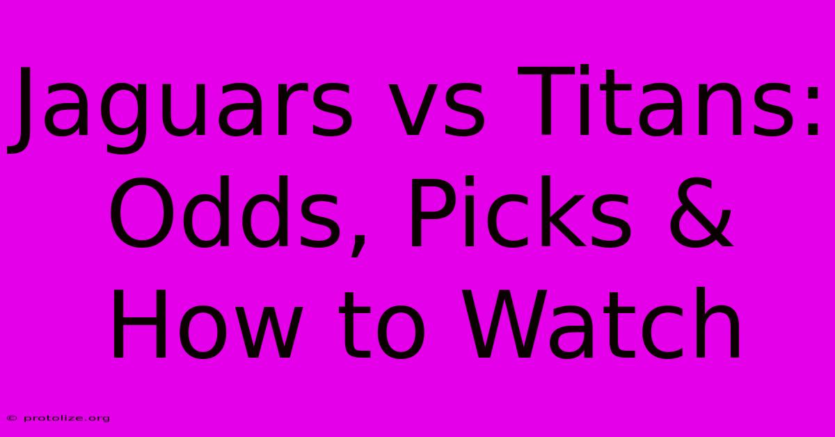 Jaguars Vs Titans: Odds, Picks & How To Watch Jaguars Vs Titans: Odds, Picks & How To Watch