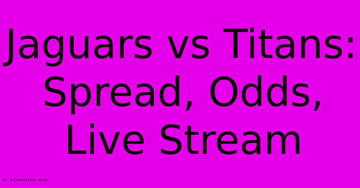 Jaguars Vs Titans: Spread, Odds, Live Stream Jaguars Vs Titans: Spread, Odds, Live Stream