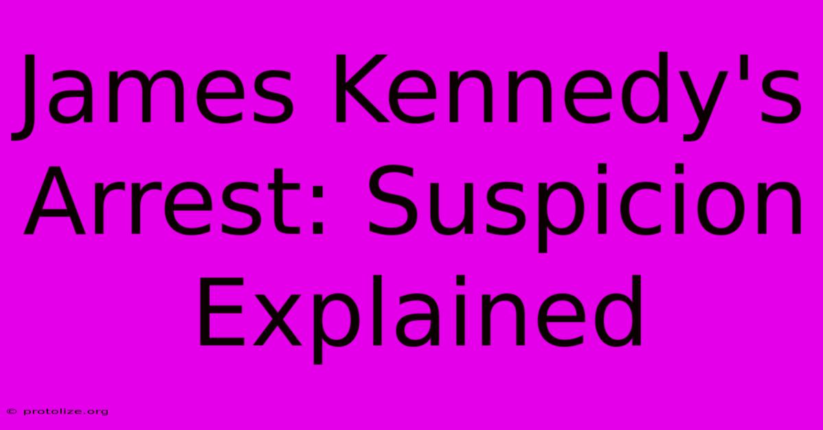 James Kennedy's Arrest: Suspicion Explained