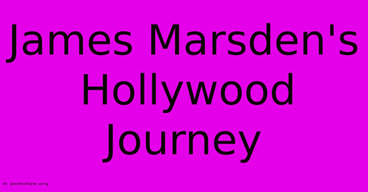 James Marsden's Hollywood Journey James Marsden's Hollywood Journey