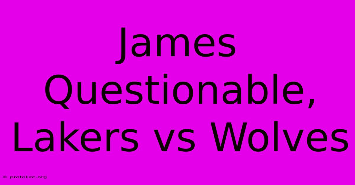James Questionable, Lakers Vs Wolves James Questionable, Lakers Vs Wolves