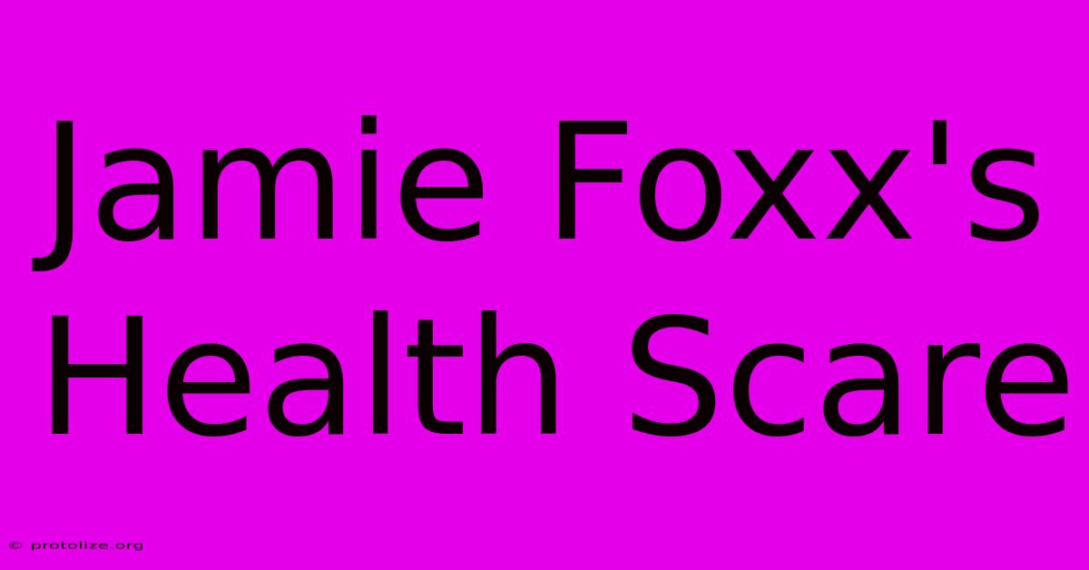 Jamie Foxx's Health Scare Jamie Foxx's Health Scare