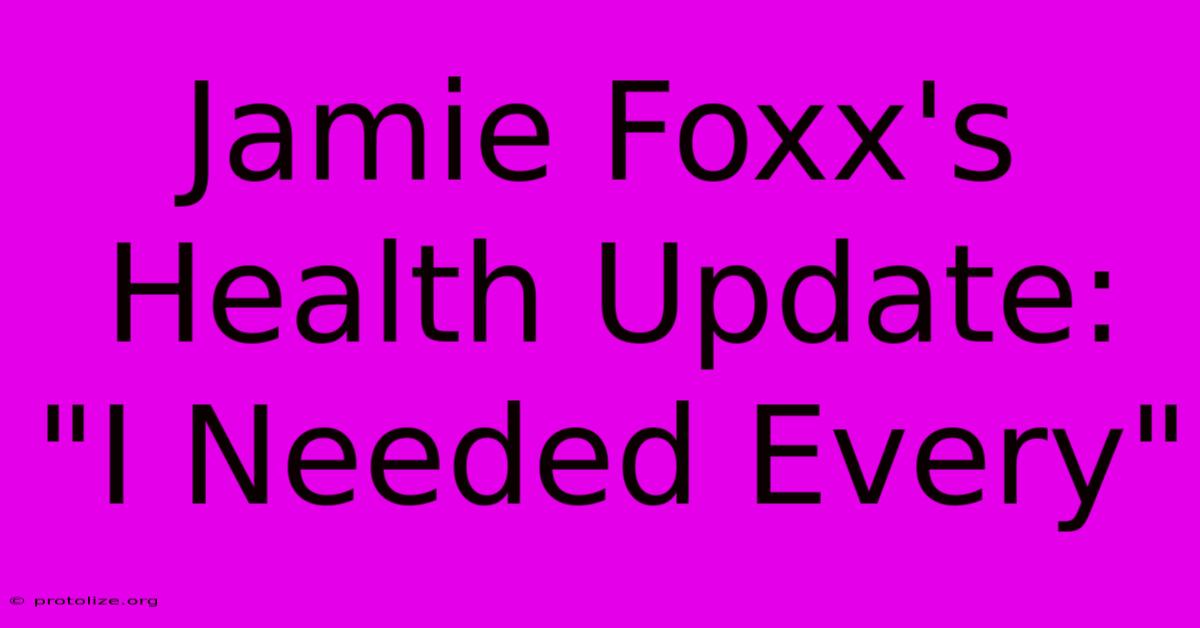 Jamie Foxx's Health Update: Jamie Foxx's Health Update: