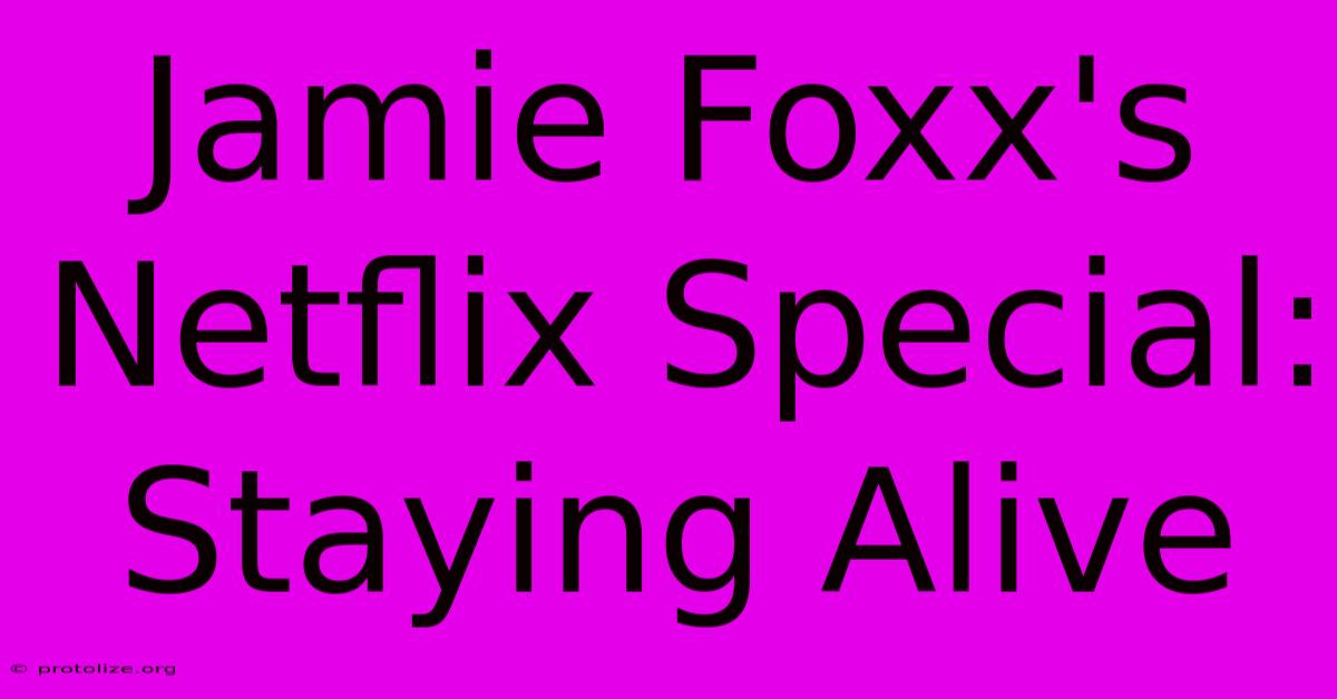 Jamie Foxx's Netflix Special: Staying Alive Jamie Foxx's Netflix Special: Staying Alive