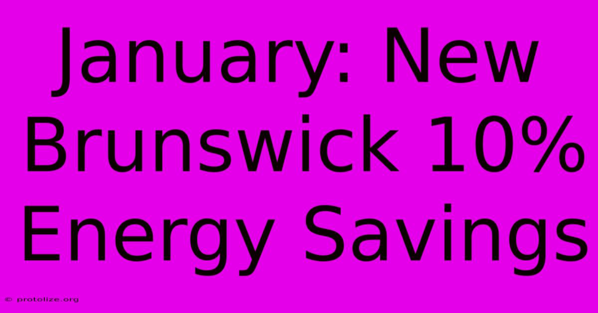 January: New Brunswick 10% Energy Savings January: New Brunswick 10% Energy Savings