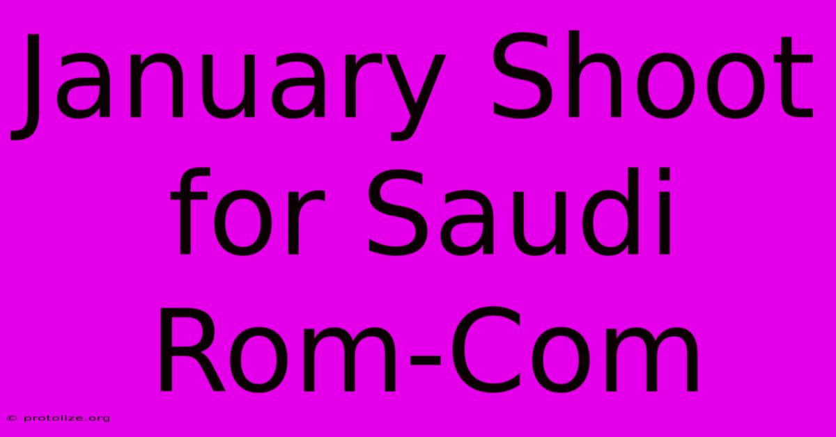 January Shoot For Saudi Rom-Com January Shoot For Saudi Rom-Com