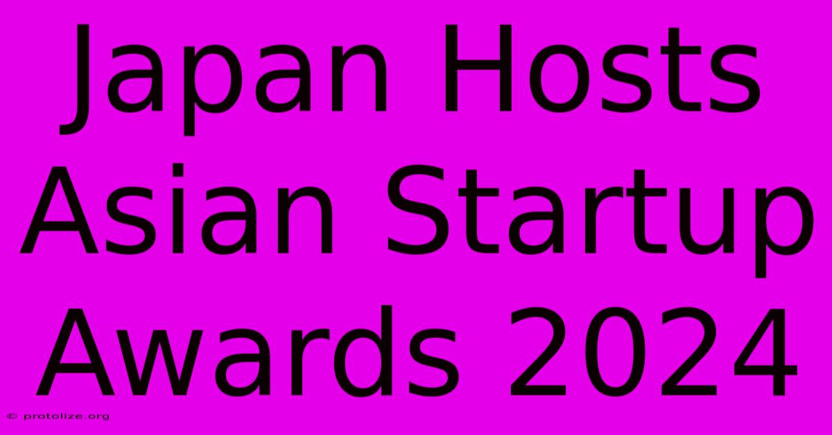 Japan Hosts Asian Startup Awards 2024 Japan Hosts Asian Startup Awards 2024
