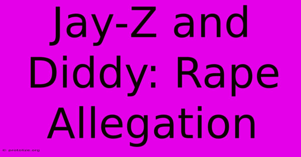 Jay-Z And Diddy: Rape Allegation