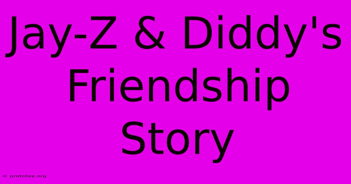 Jay-Z & Diddy's Friendship Story