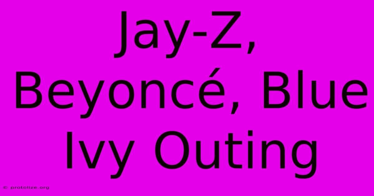 Jay-Z, Beyoncรฉ, Blue Ivy Outing Jay-Z, Beyoncรฉ, Blue Ivy Outing