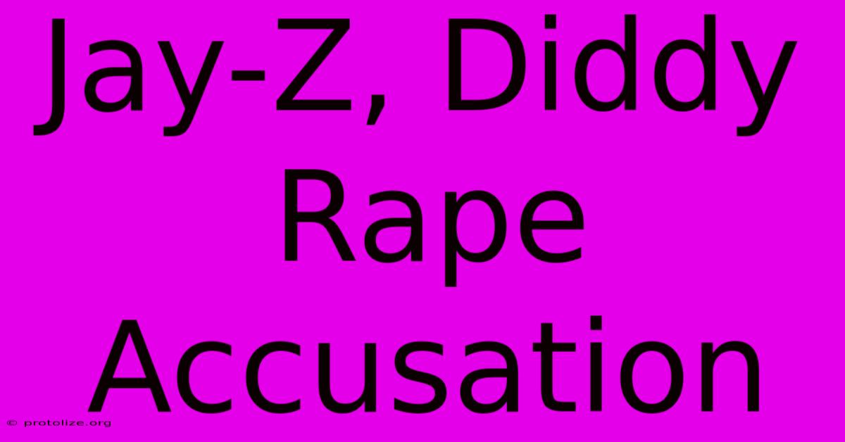 Jay-Z, Diddy Rape Accusation