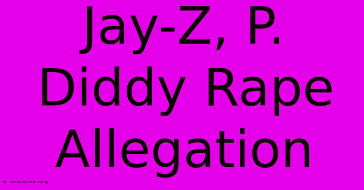 Jay-Z, P. Diddy Rape Allegation