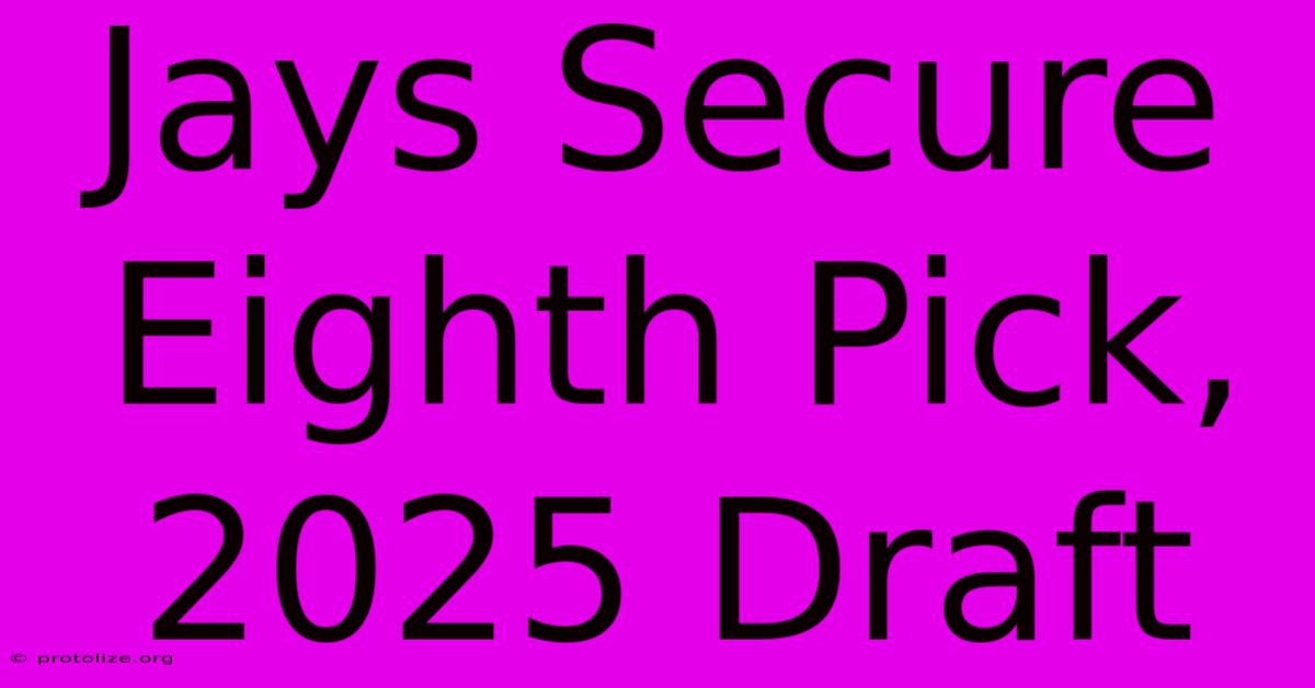Jays Secure Eighth Pick, 2025 Draft Jays Secure Eighth Pick, 2025 Draft