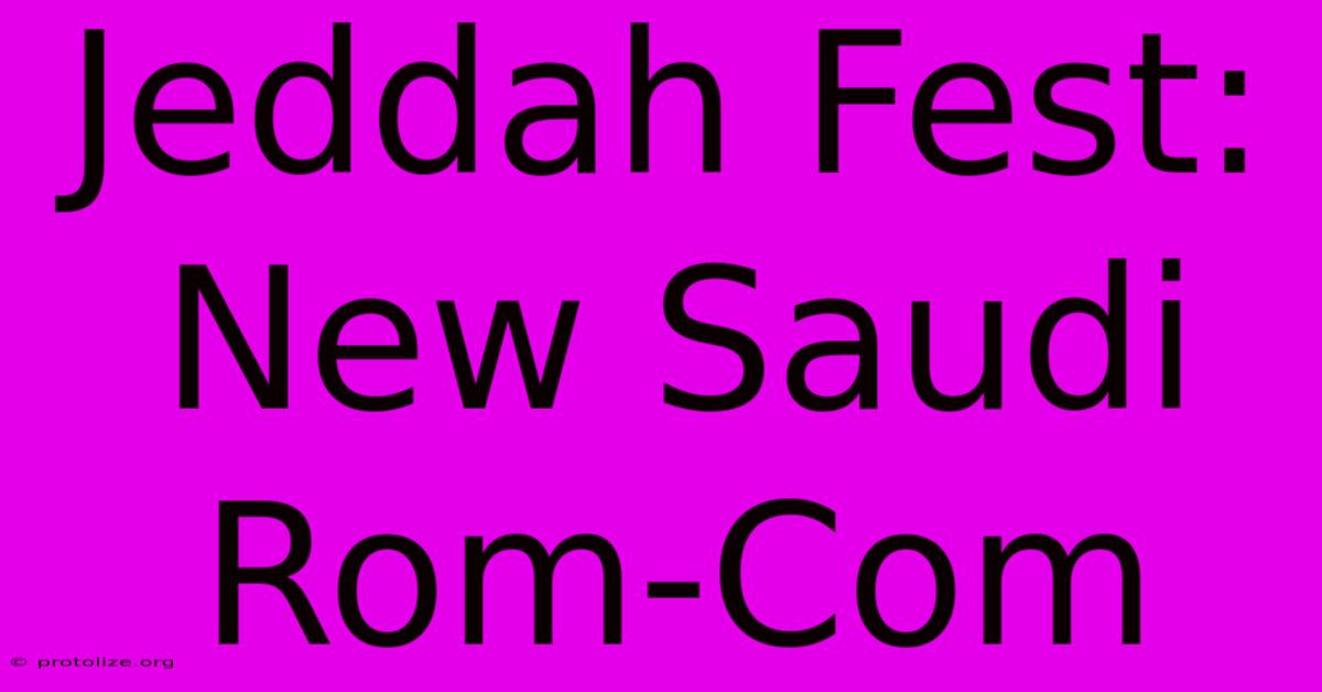 Jeddah Fest: New Saudi Rom-Com Jeddah Fest: New Saudi Rom-Com