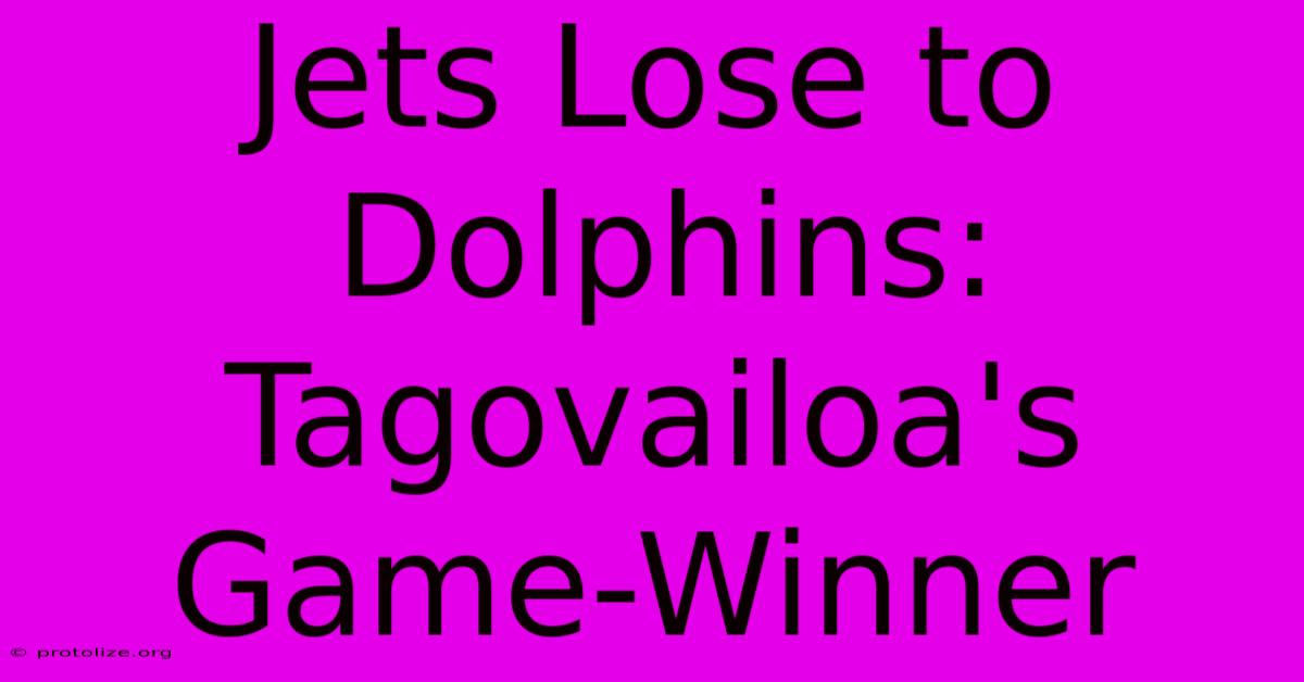 Jets Lose To Dolphins: Tagovailoa's Game-Winner Jets Lose To Dolphins: Tagovailoa's Game-Winner