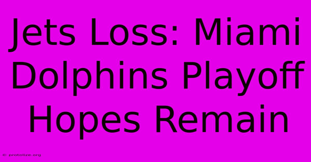 Jets Loss: Miami Dolphins Playoff Hopes Remain Jets Loss: Miami Dolphins Playoff Hopes Remain