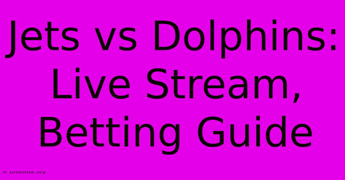 Jets Vs Dolphins: Live Stream, Betting Guide Jets Vs Dolphins: Live Stream, Betting Guide
