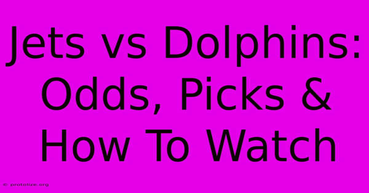 Jets Vs Dolphins: Odds, Picks & How To Watch Jets Vs Dolphins: Odds, Picks & How To Watch