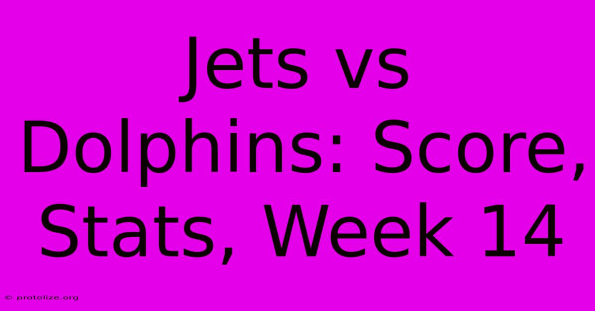 Jets Vs Dolphins: Score, Stats, Week 14 Jets Vs Dolphins: Score, Stats, Week 14