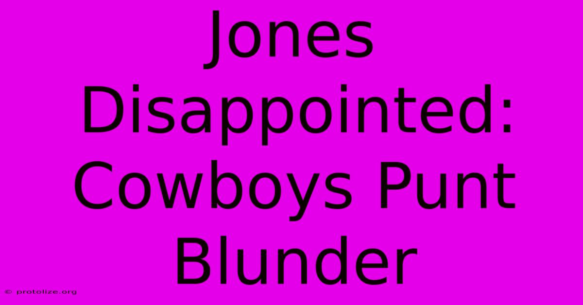 Jones Disappointed: Cowboys Punt Blunder