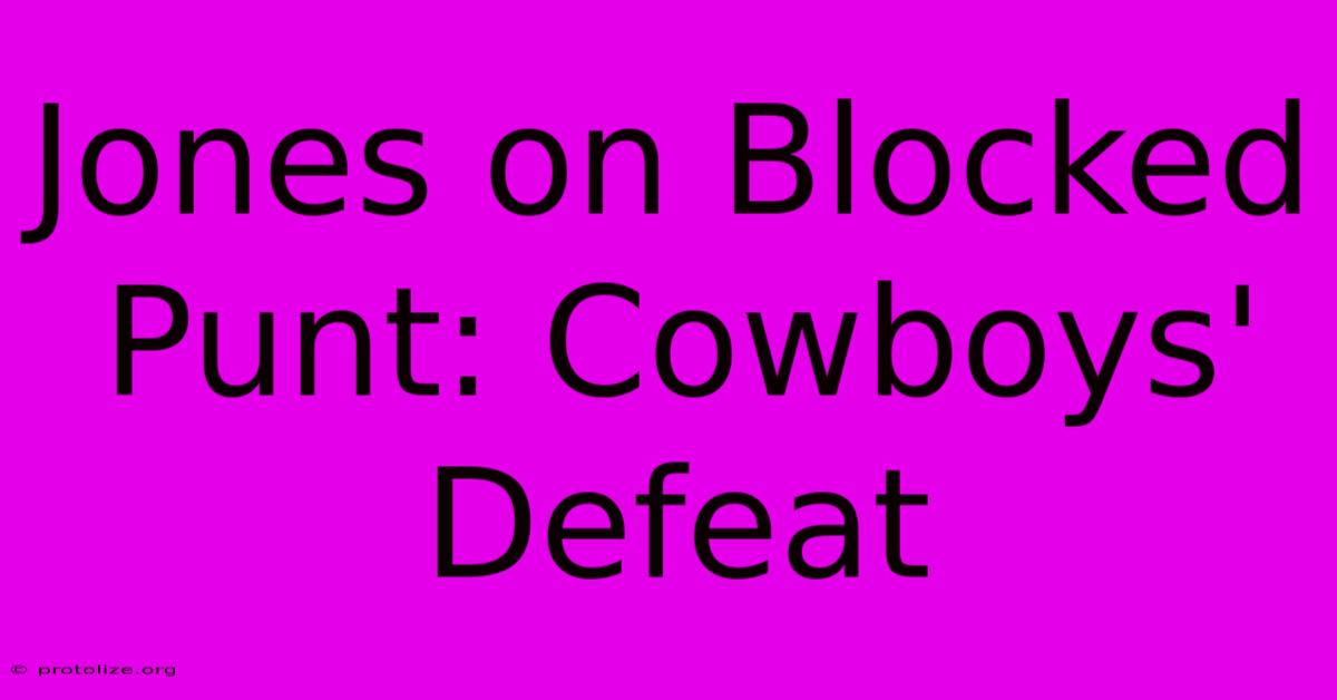 Jones On Blocked Punt: Cowboys' Defeat