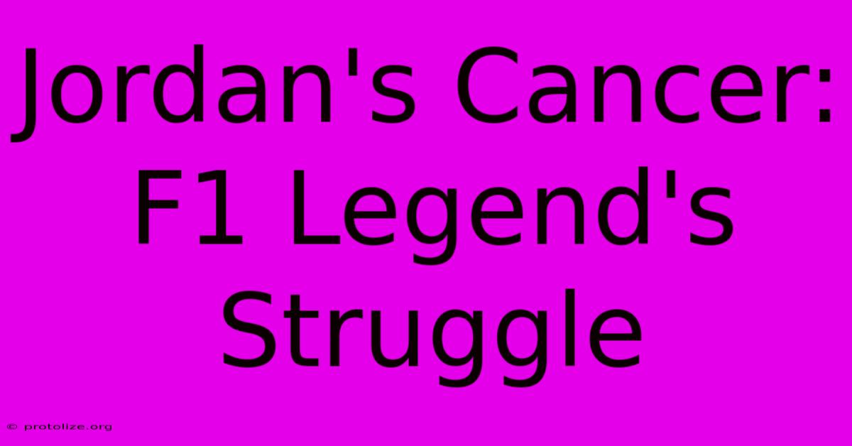 Jordan's Cancer: F1 Legend's Struggle Jordan's Cancer: F1 Legend's Struggle