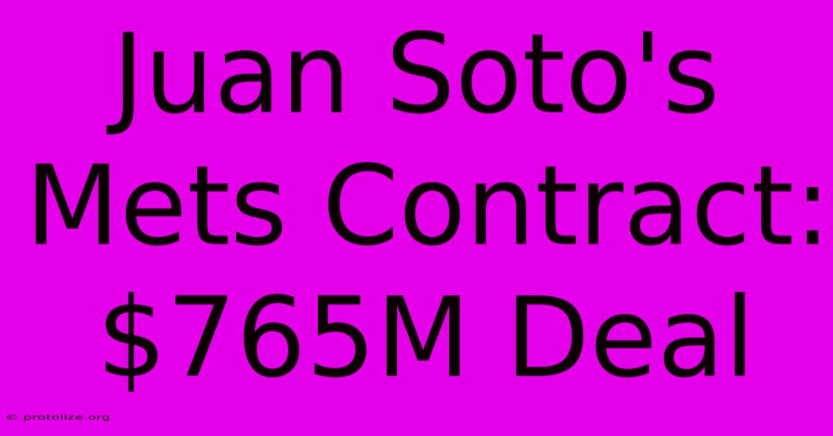 Juan Soto's Mets Contract: $765M Deal