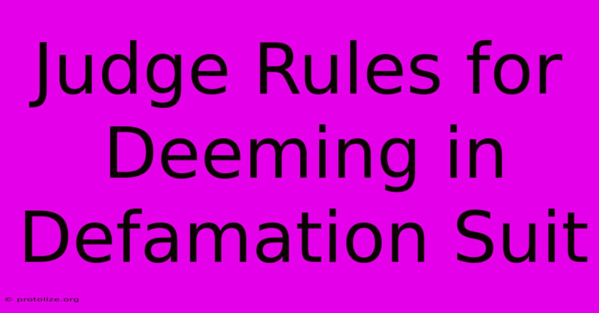 Judge Rules For Deeming In Defamation Suit