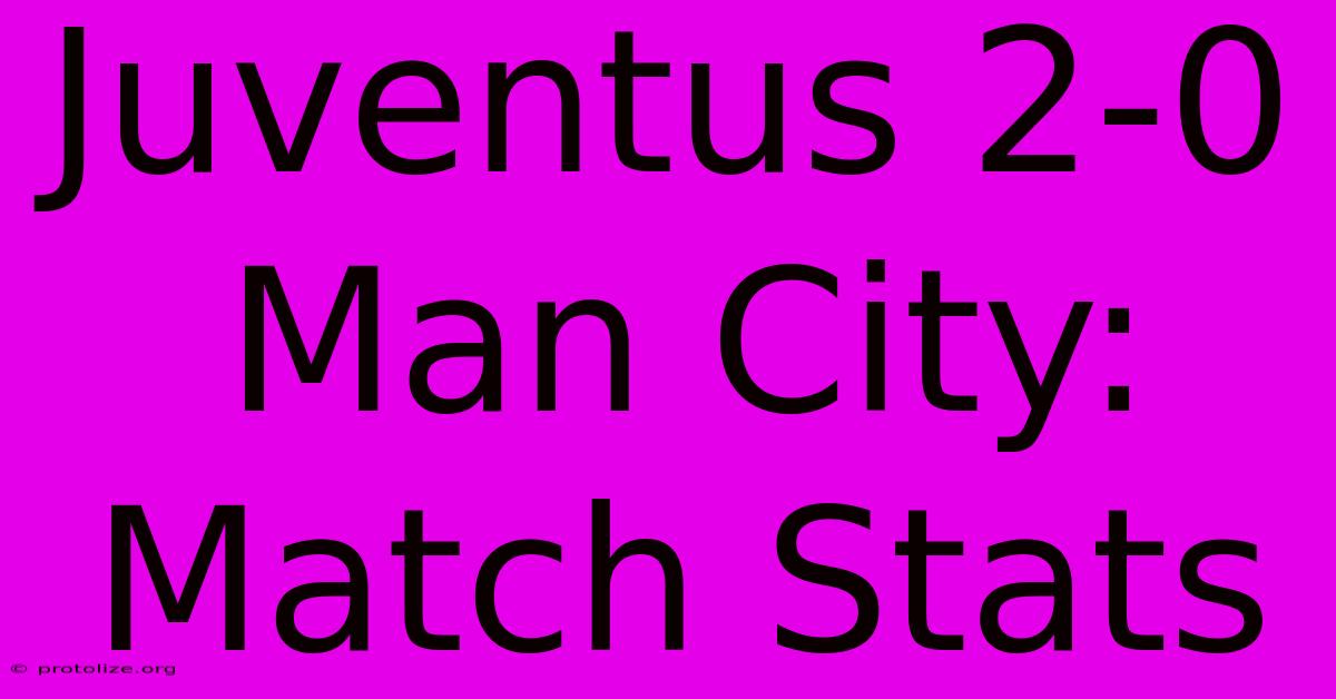 Juventus 2-0 Man City: Match Stats