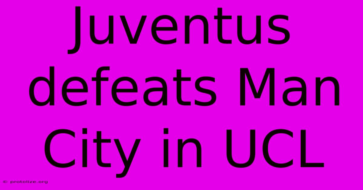 Juventus Defeats Man City In UCL