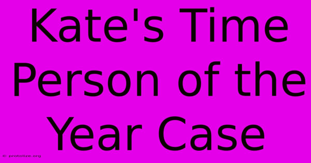 Kate's Time Person Of The Year Case