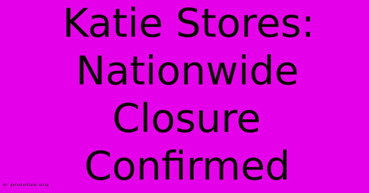 Katie Stores: Nationwide Closure Confirmed