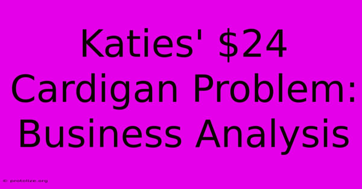 Katies' $24 Cardigan Problem: Business Analysis