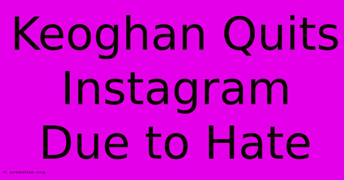Keoghan Quits Instagram Due To Hate Keoghan Quits Instagram Due To Hate