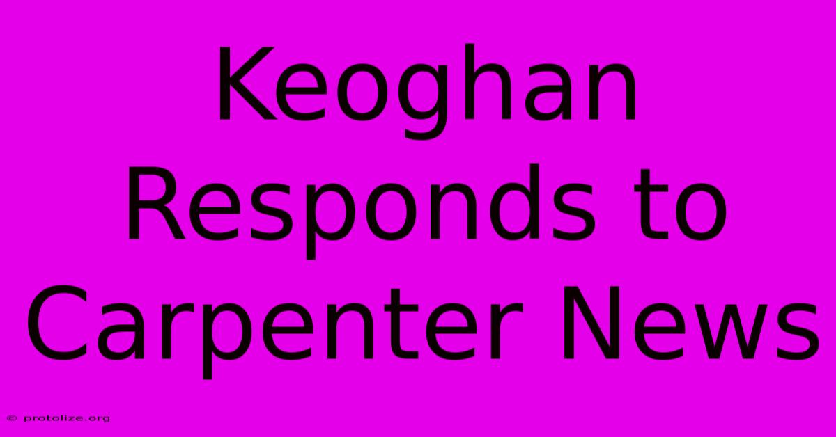 Keoghan Responds To Carpenter News Keoghan Responds To Carpenter News
