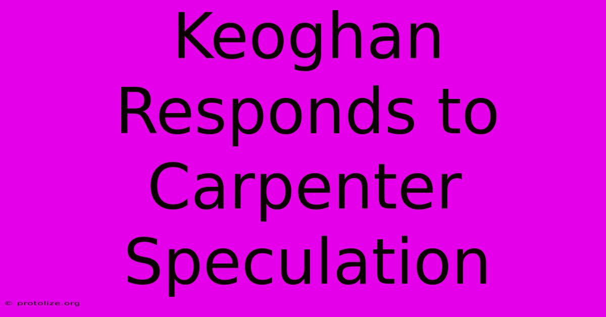 Keoghan Responds To Carpenter Speculation Keoghan Responds To Carpenter Speculation