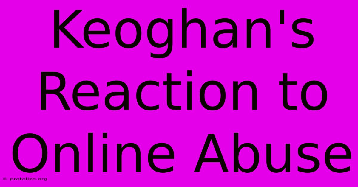 Keoghan's Reaction To Online Abuse Keoghan's Reaction To Online Abuse