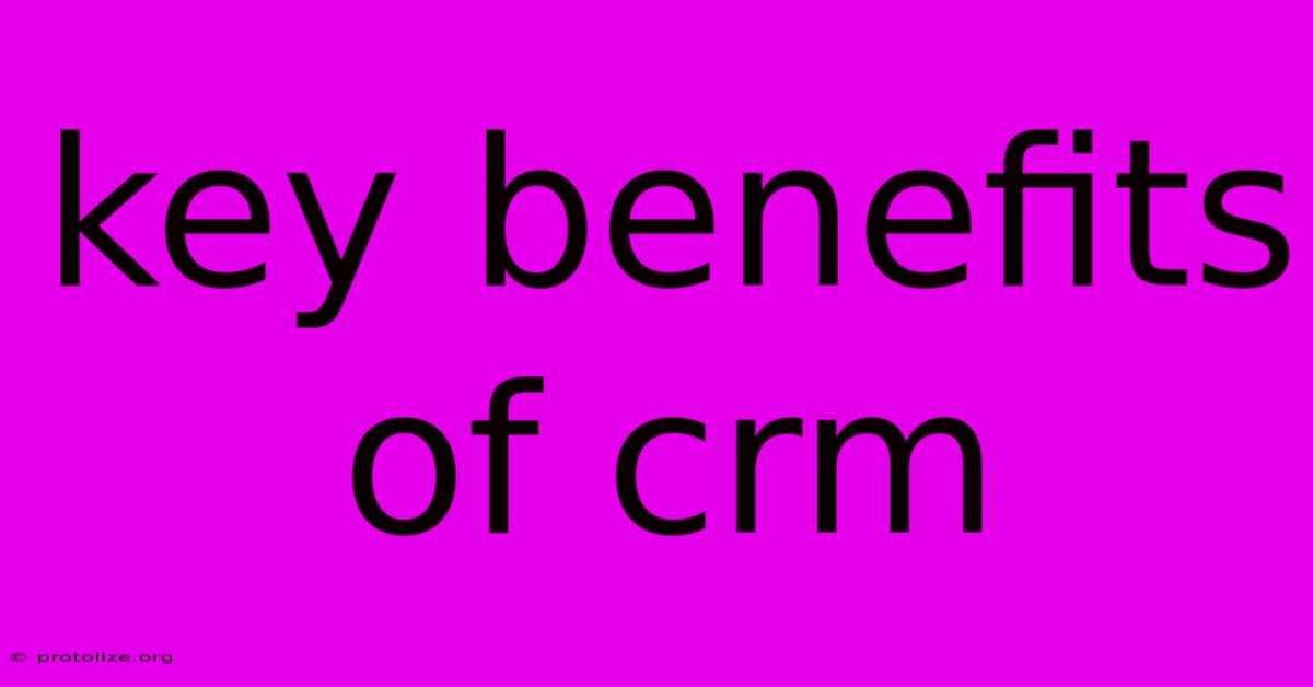 Key Benefits Of Crm