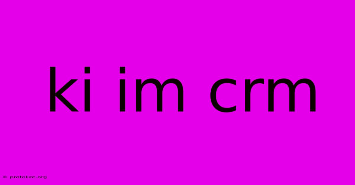 Ki Im Crm Ki Im Crm