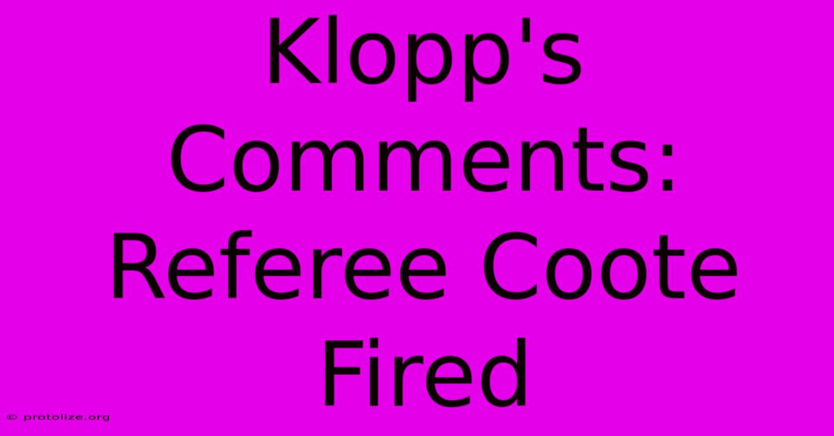 Klopp's Comments: Referee Coote Fired