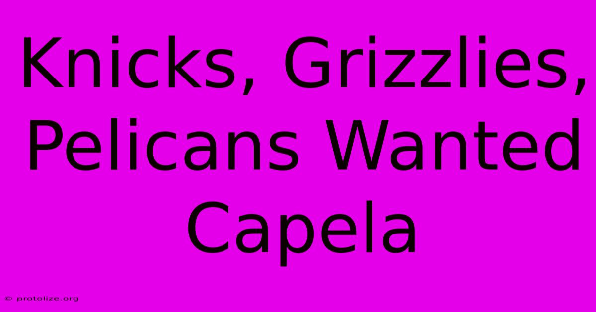 Knicks, Grizzlies, Pelicans Wanted Capela Knicks, Grizzlies, Pelicans Wanted Capela