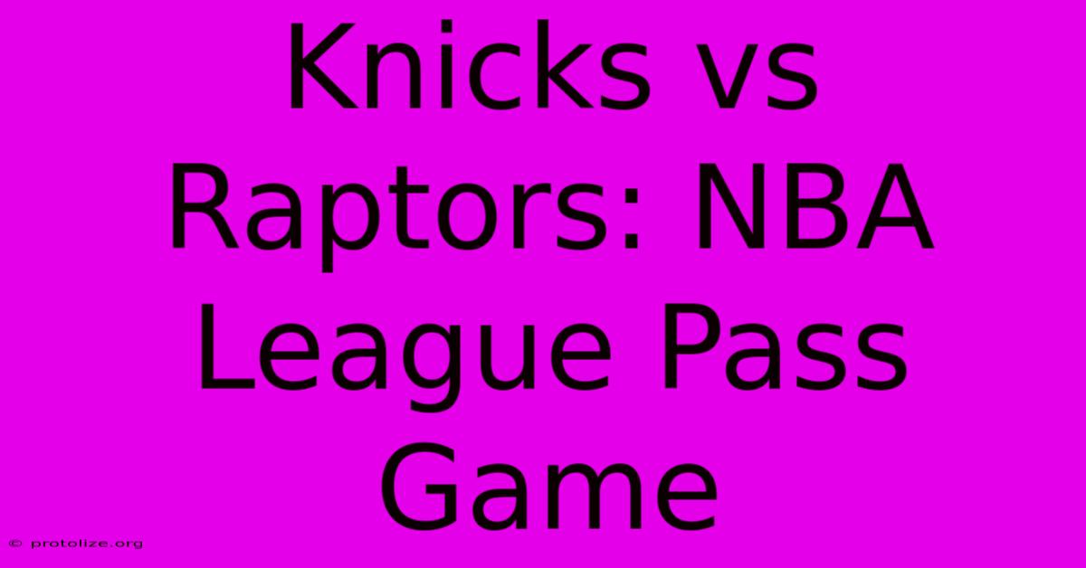 Knicks Vs Raptors: NBA League Pass Game