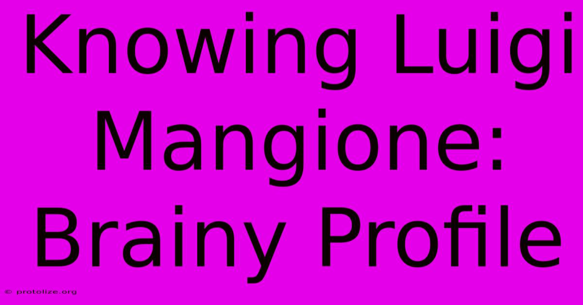 Knowing Luigi Mangione: Brainy Profile